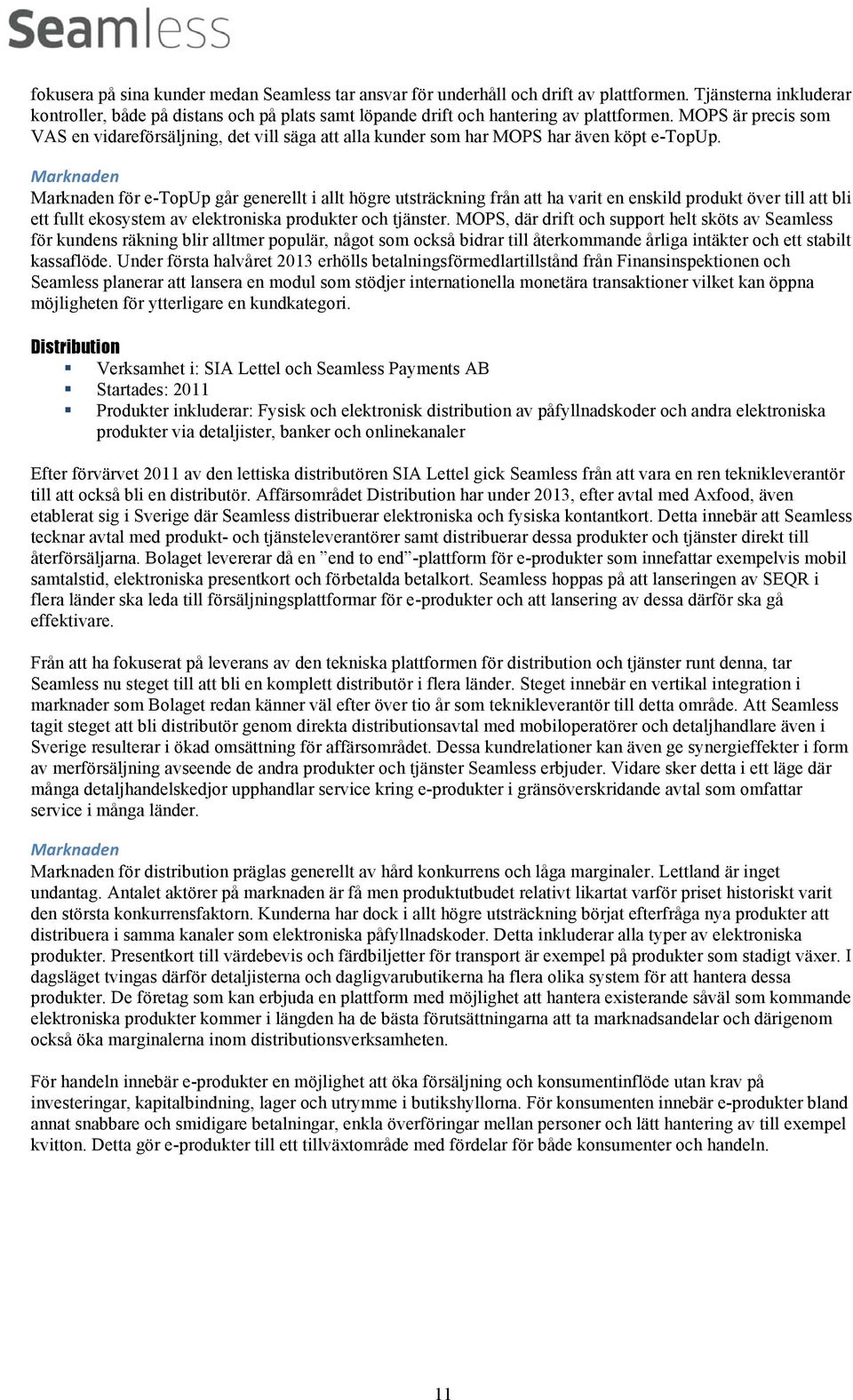 MOPS är precis som VAS en vidareförsäljning, det vill säga att alla kunder som har MOPS har även köpt e-topup.