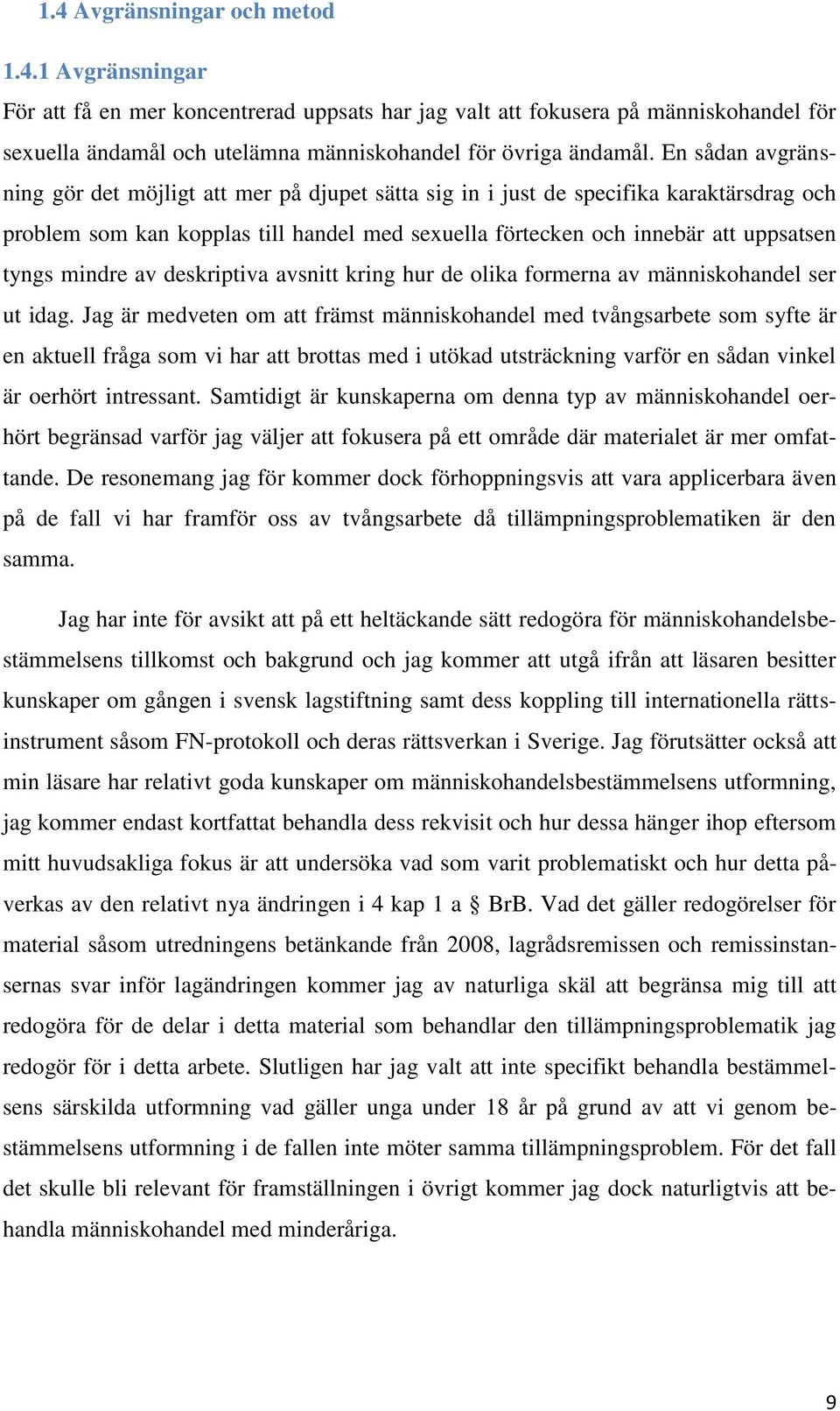 mindre av deskriptiva avsnitt kring hur de olika formerna av människohandel ser ut idag.