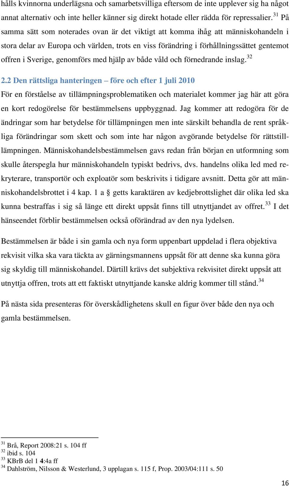 genomförs med hjälp av både våld och förnedrande inslag. 32 2.