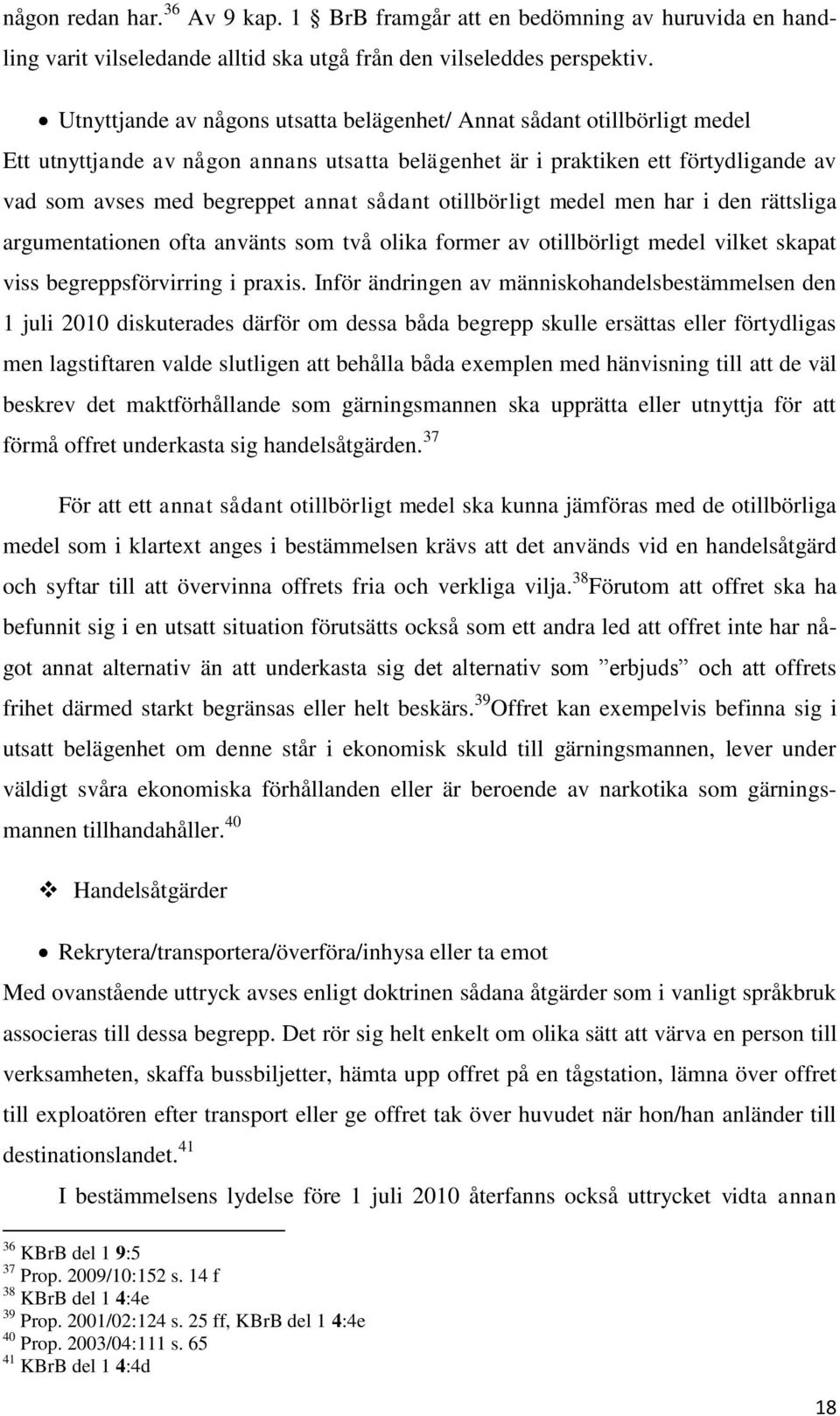 sådant otillbörligt medel men har i den rättsliga argumentationen ofta använts som två olika former av otillbörligt medel vilket skapat viss begreppsförvirring i praxis.