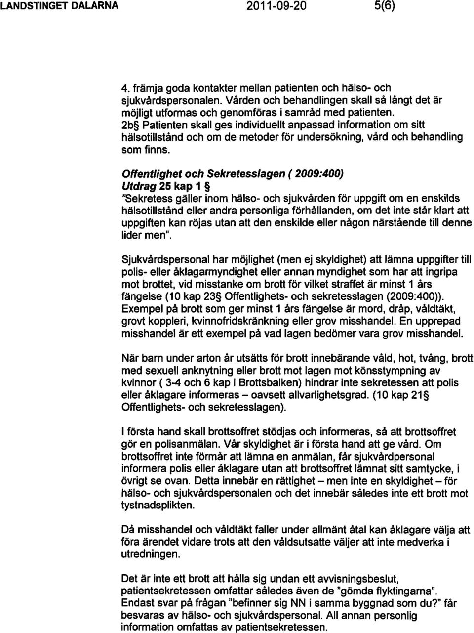 2b Patienten skall ges individuellt anpassad information om sitt hälsotillstånd och om de metoder för undersökning, vård och behandling som finns.