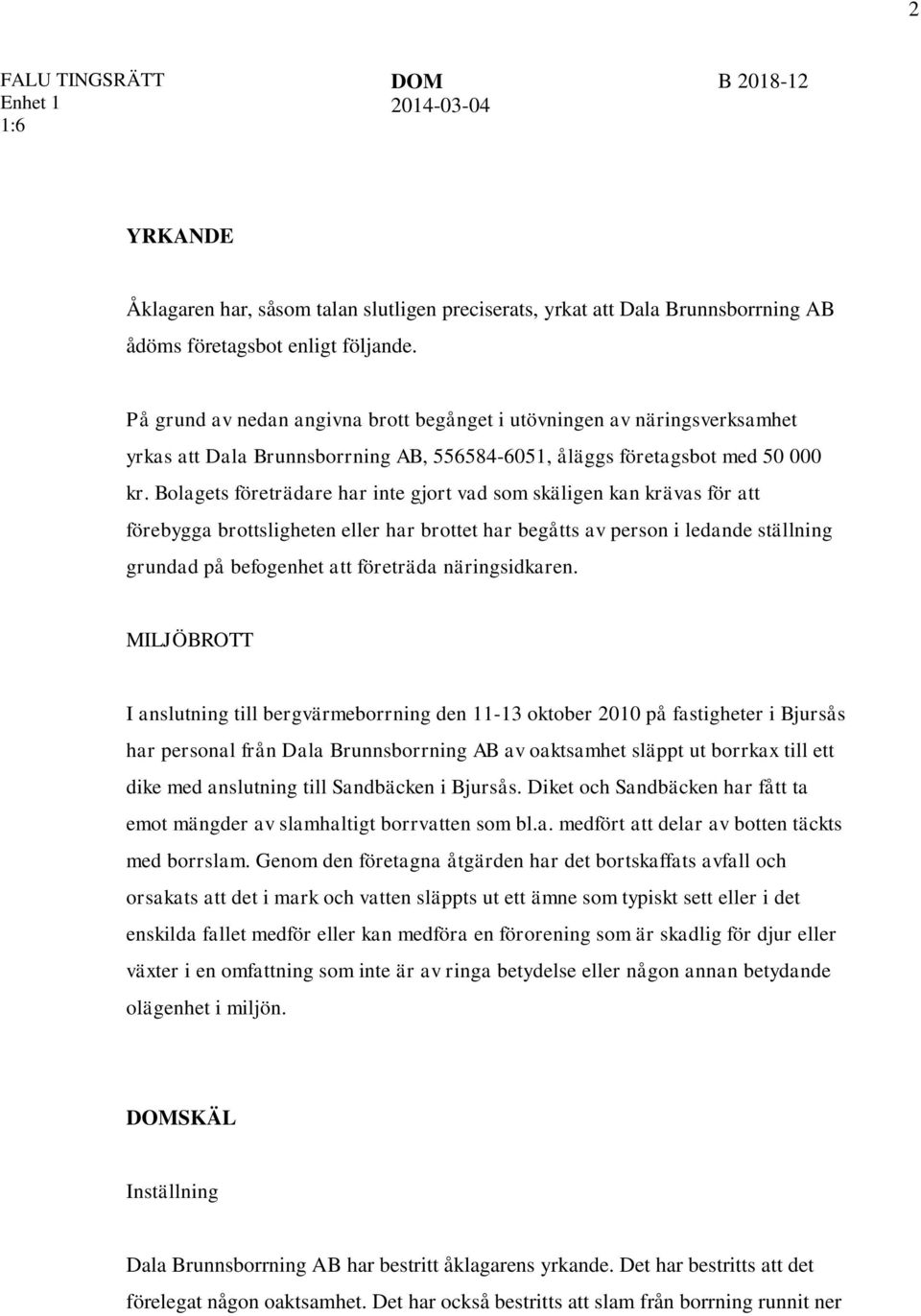 Bolagets företrädare har inte gjort vad som skäligen kan krävas för att förebygga brottsligheten eller har brottet har begåtts av person i ledande ställning grundad på befogenhet att företräda