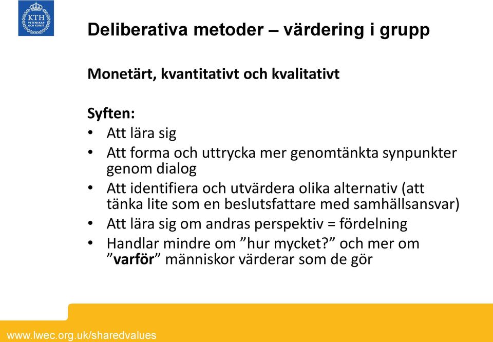 alternativ (att tänka lite som en beslutsfattare med samhällsansvar) Att lära sig om andras perspektiv =