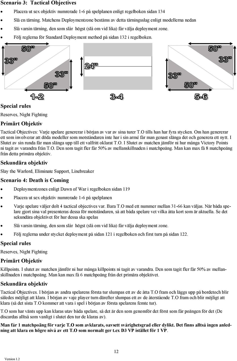 Följ reglerna för Standard Deployment method på sidan 132 i regelboken.