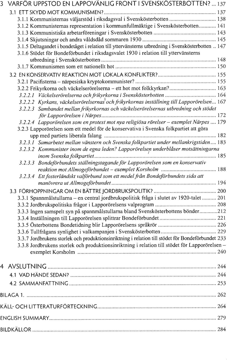 . 147 3.1.6 Stödet för Bondeförbundet i riksdagsvalet 1930 i relation till yttervänsterns utbredning i Svenskösterbotten 148 3.1.7 Kommunismen som ett nationellt hot 150 3.