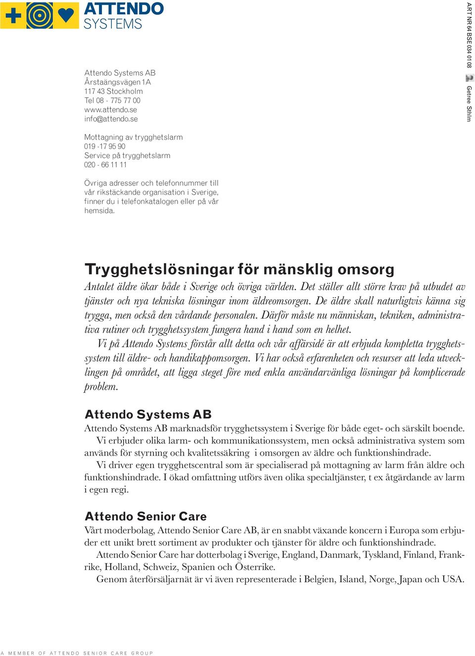 vår hemsida. Trygghetslösningar för mänsklig omsorg Antalet äldre ökar både i Sverige och övriga världen.