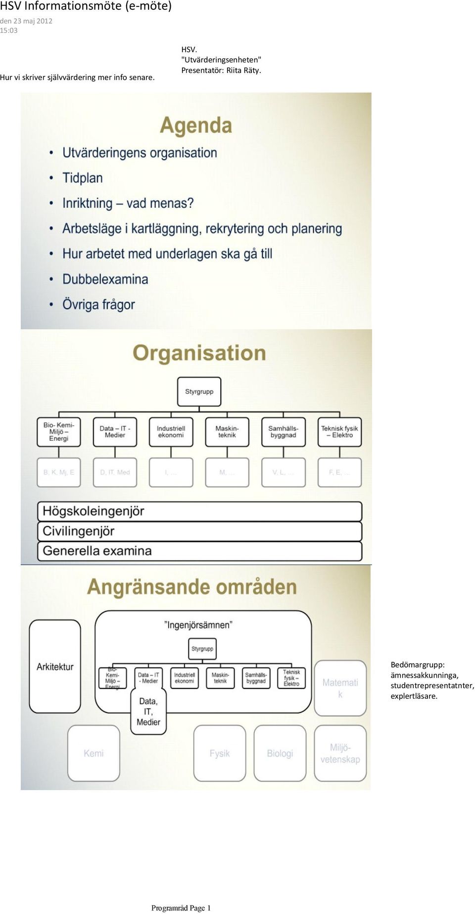 "Utvärderingsenheten" Presentatör: Riita Räty.