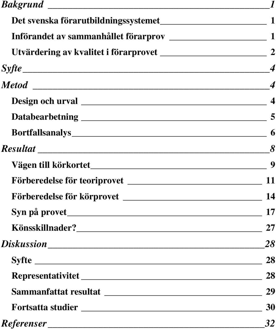 Vägen till körkortet 9 Förberedelse för teoriprovet 11 Förberedelse för körprovet 14 Syn på provet 17