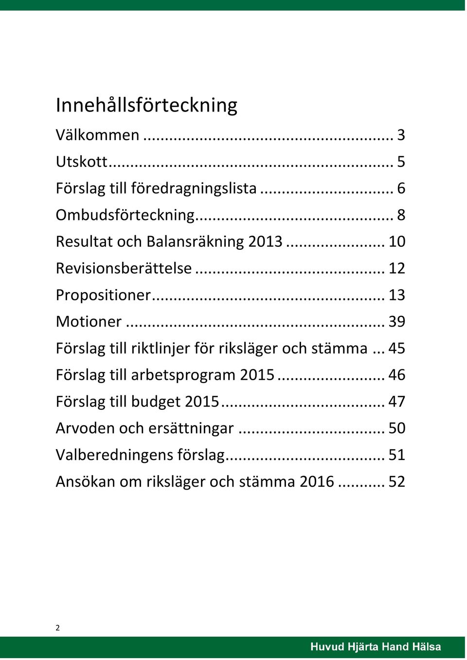 .. 39 Förslag till riktlinjer för riksläger och stämma... 45 Förslag till arbetsprogram 2015.