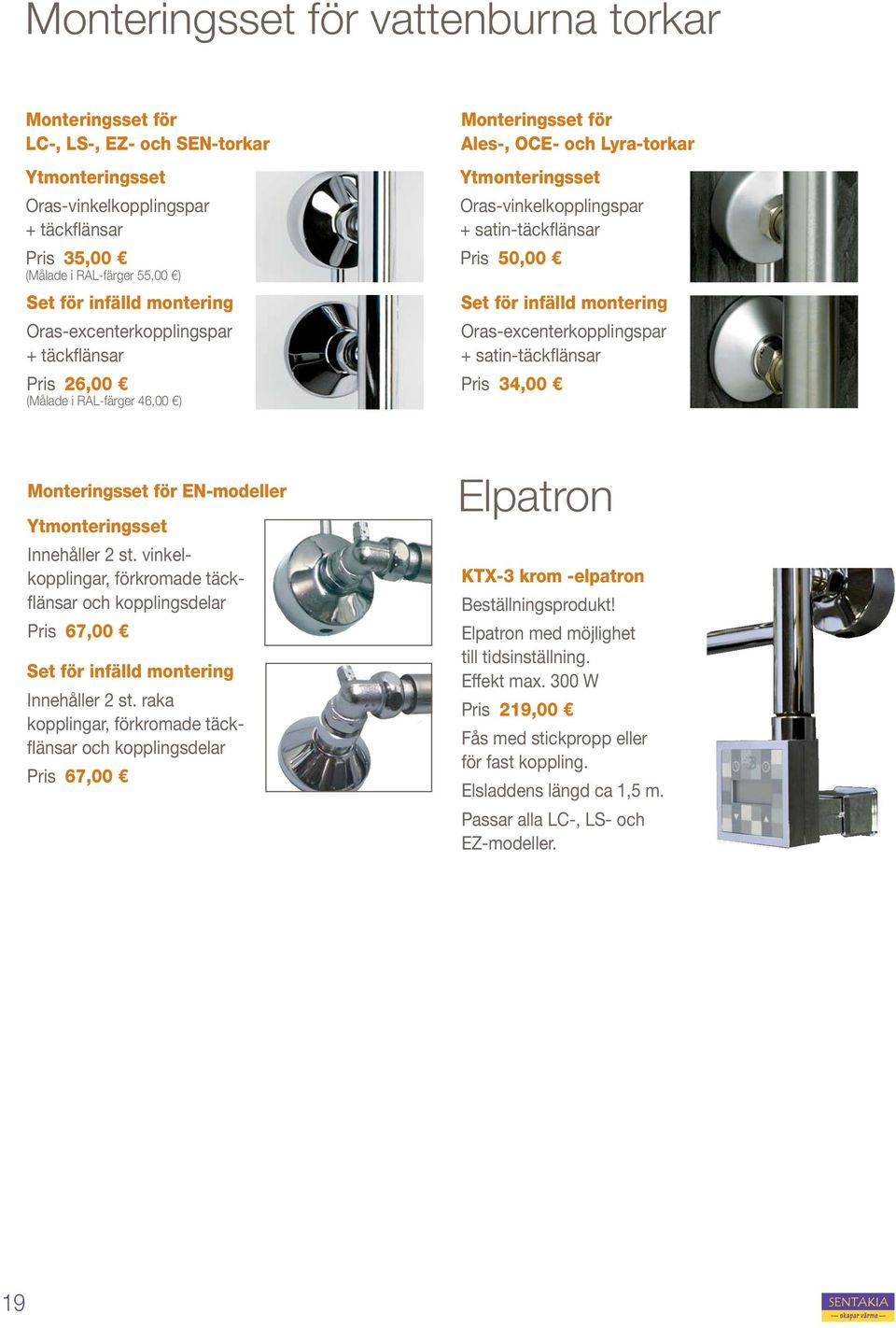 Pris 50,00 Set för infälld montering Oras-excenterkopplingspar + satin-täckflänsar Pris 34,00 Monteringsset för EN-modeller Ytmonteringsset Innehåller 2 st.