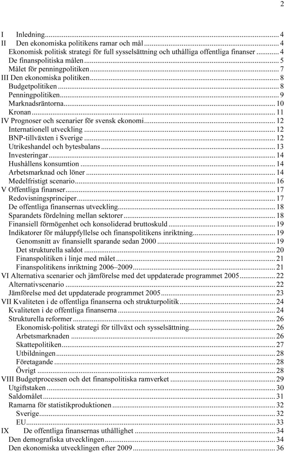 .. TUIV rognoser och scenarier för svensk ekonomiut... 2 TUInternationell utvecklingut... 2 TUBN-tillväxten i SverigeUT... 2 TUtrikeshandel och bytesbalansut... 3 TUInvesteringarUT.