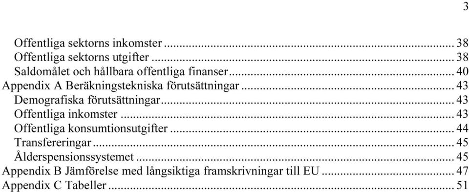 .. 43 TUDemografiska förutsättningarut... 43 TUOffentliga inkomsterut... 43 TUOffentliga konsumtionsutgifterut.