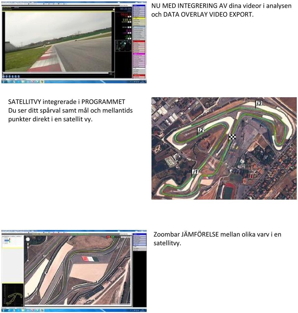 SATELLITVY integrerade i PROGRAMMET Du ser ditt spårval samt