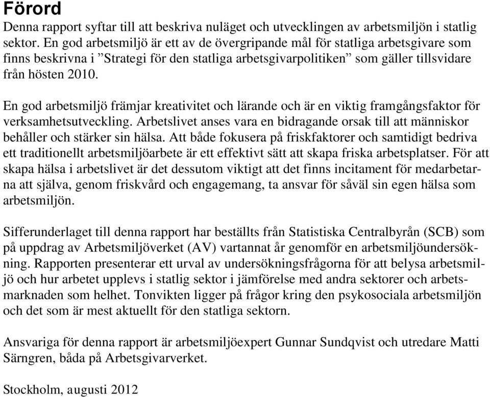 En god arbetsmiljö främjar kreativitet och lärande och är en viktig framgångsfaktor för verksamhetsutveckling.