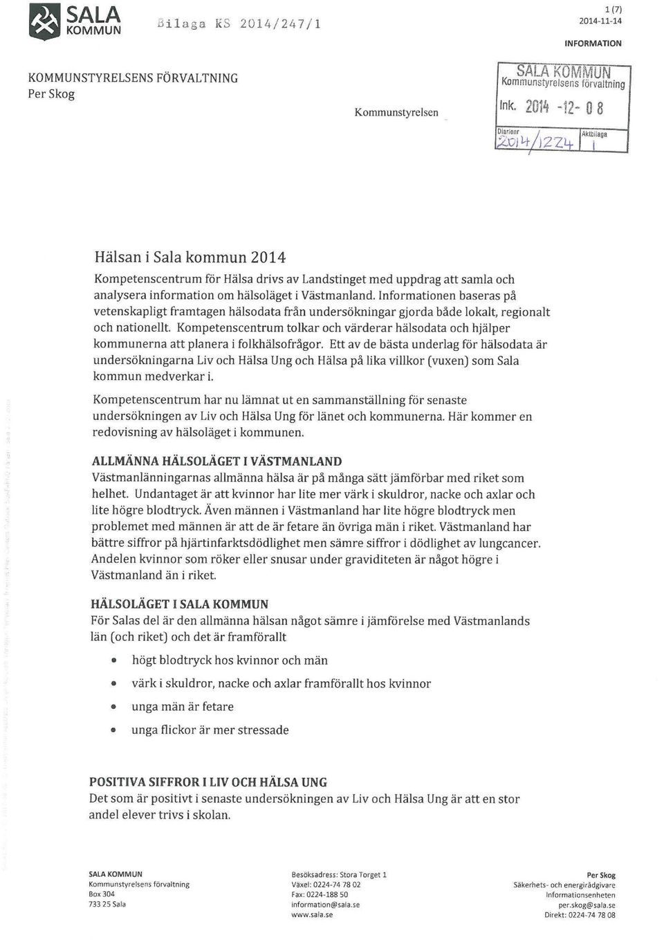 Informationen baseras på vetenskapligt framtagen hälsodata från undersökningar gjorda både lokalt, regionalt och nationellt.