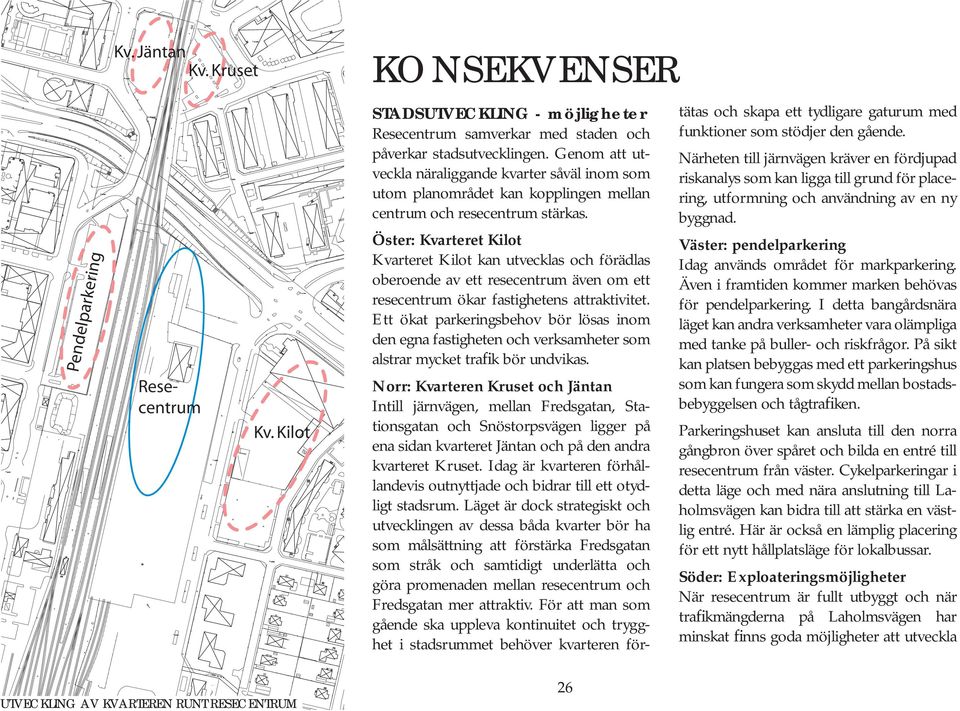 Genom att utveckla näraliggande kvarter såväl inom som utom planområdet kan kopplingen mellan centrum och resecentrum stärkas.