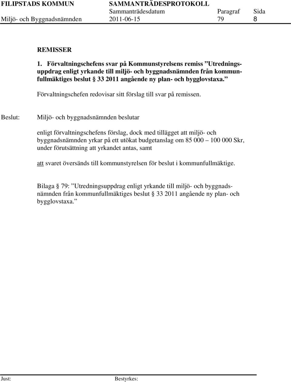 bygglovstaxa. Förvaltningschefen redovisar sitt förslag till svar på remissen.