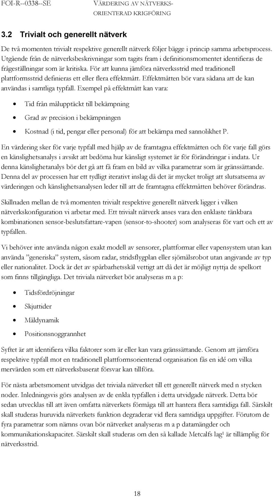 För att kunna jämföra nätverksstrid med traditionell plattformsstrid definieras ett eller flera effektmått. Effektmåtten bör vara sådana att de kan användas i samtliga typfall.