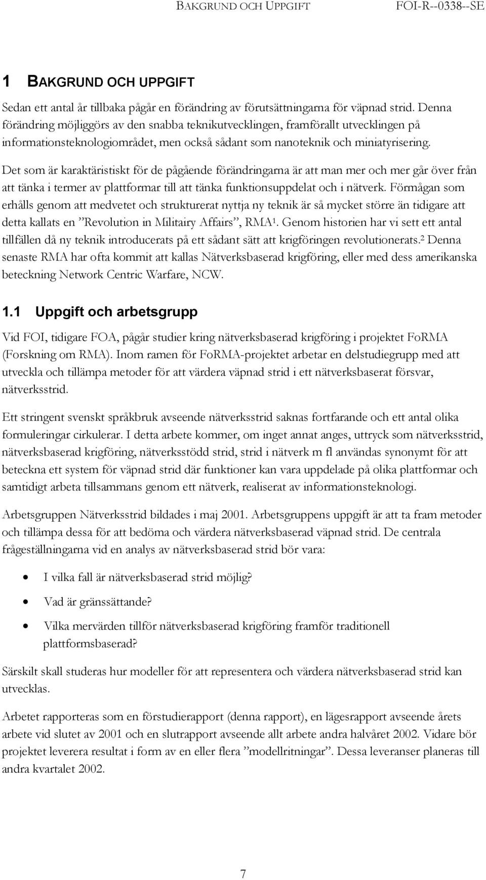 Det som är karaktäristiskt för de pågående förändringarna är att man mer och mer går över från att tänka i termer av plattformar till att tänka funktionsuppdelat och i nätverk.