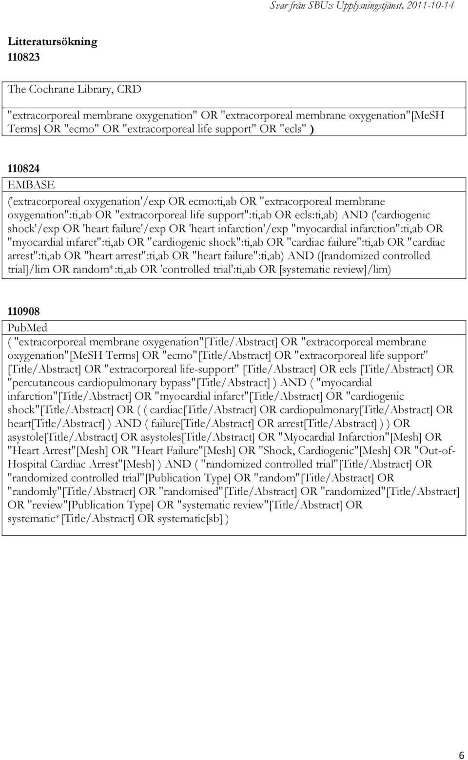 'heart failure'/exp OR 'heart infarction'/exp "myocardial infarction":ti,ab OR "myocardial infarct":ti,ab OR "cardiogenic shock":ti,ab OR "cardiac failure":ti,ab OR "cardiac arrest":ti,ab OR "heart