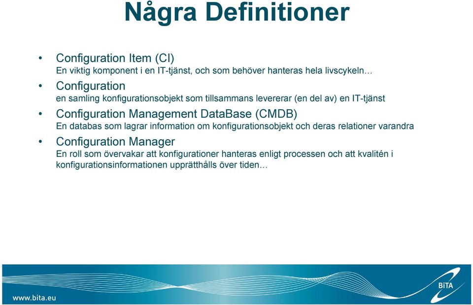 DataBase (CMDB) En databas som lagrar information om konfigurationsobjekt och deras relationer varandra Configuration Manager