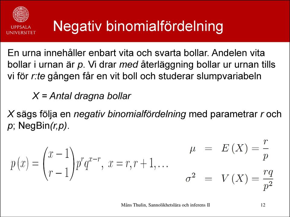 Vi drar med återläggning bollar ur urnan tills vi för r:te gången får en vit boll