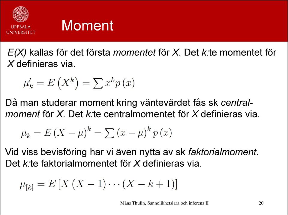 Då man studerar moment kring väntevärdet fås sk centralmoment för X.