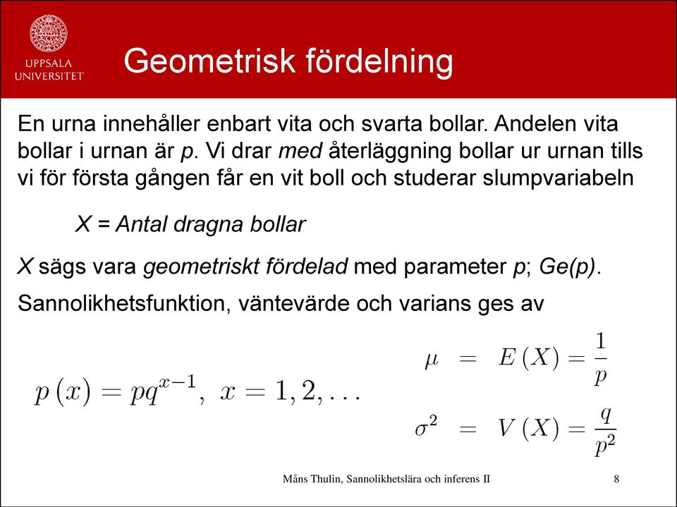 Vi drar med återläggning bollar ur urnan tills vi för första gången får en vit boll och