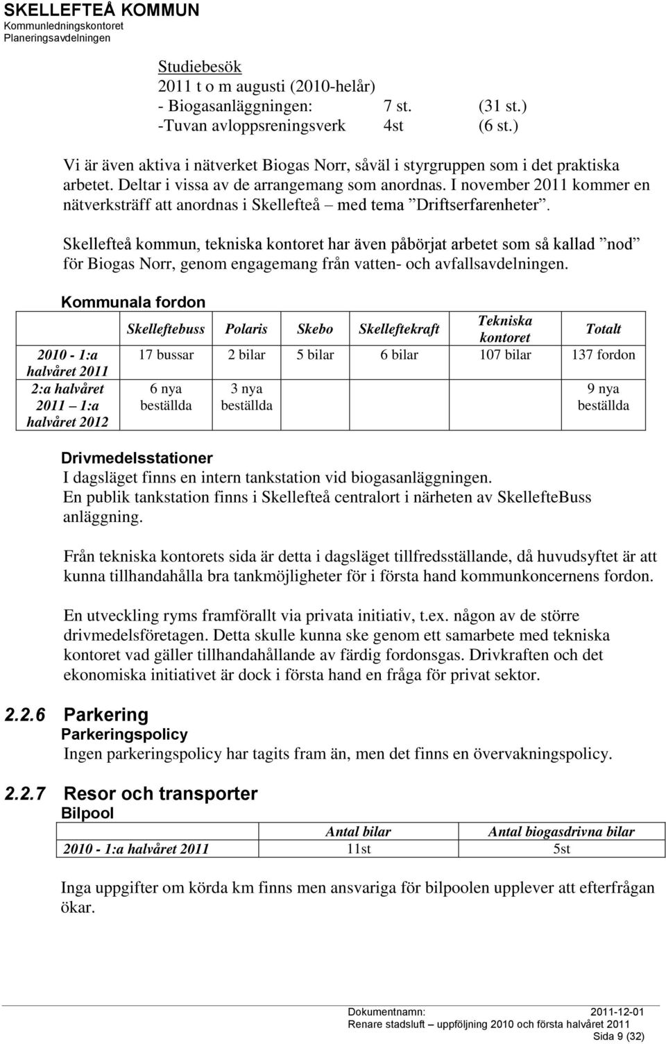 I november 2011 kommer en nätverksträff att anordnas i Skellefteå med tema Driftserfarenheter.