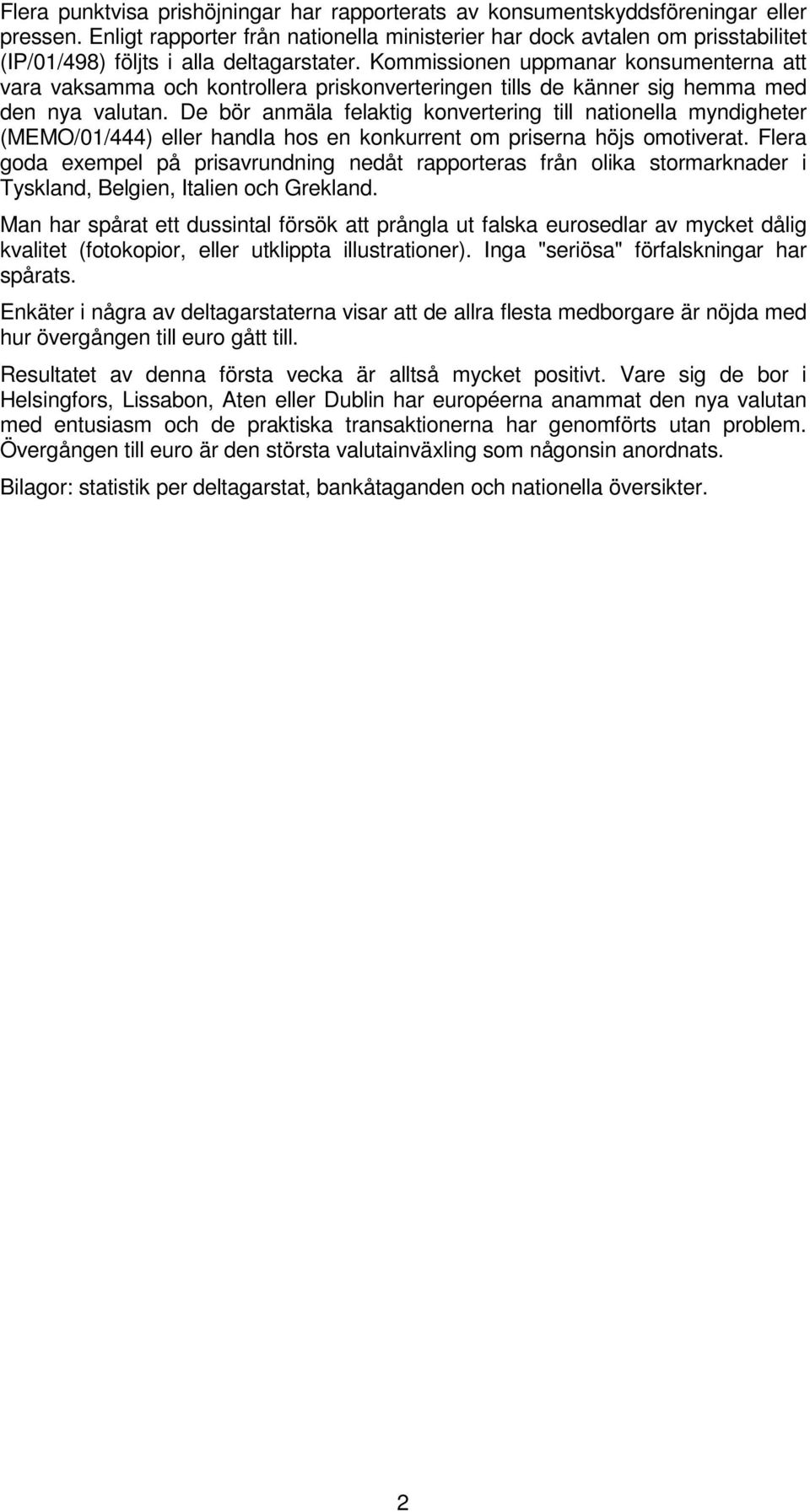 Kommissionen uppmanar konsumenterna att vara vaksamma och kontrollera priskonverteringen tills de känner sig hemma med den nya valutan.