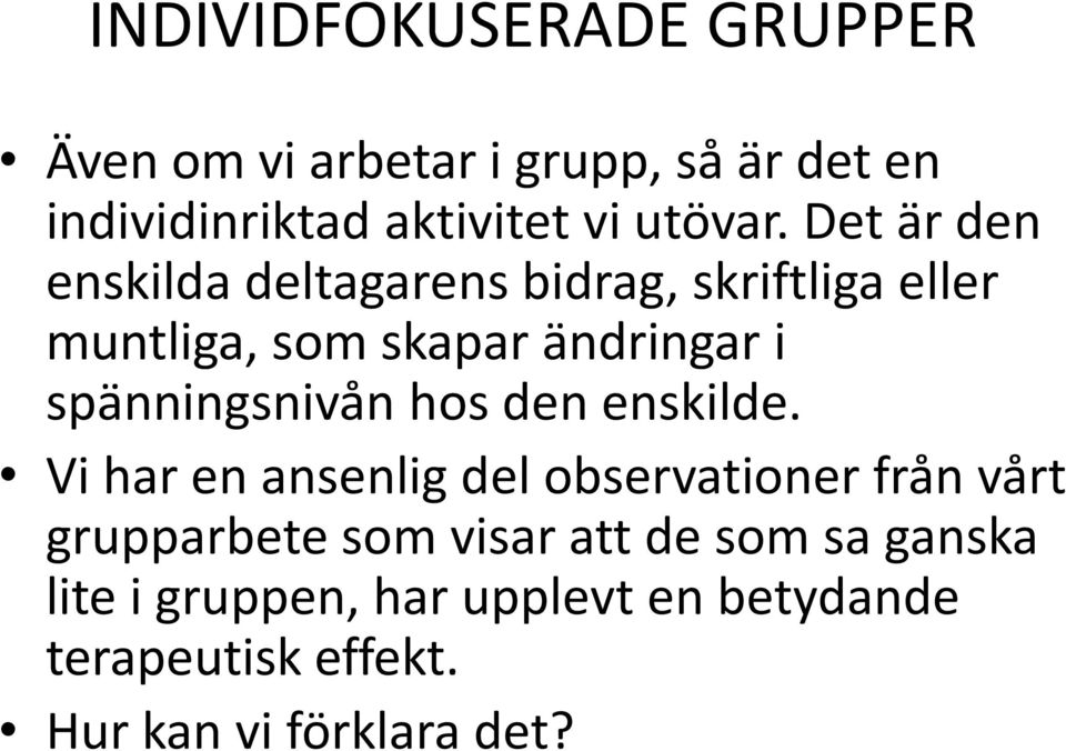 Det är den enskilda deltagarens bidrag, skriftliga eller muntliga, som skapar ändringar i