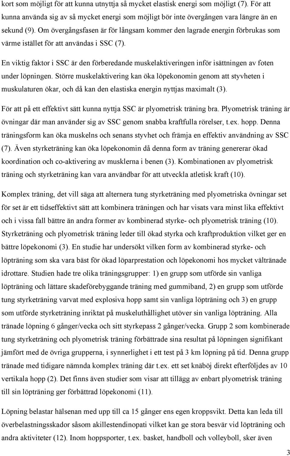 En viktig faktor i SSC är den förberedande muskelaktiveringen inför isättningen av foten under löpningen.