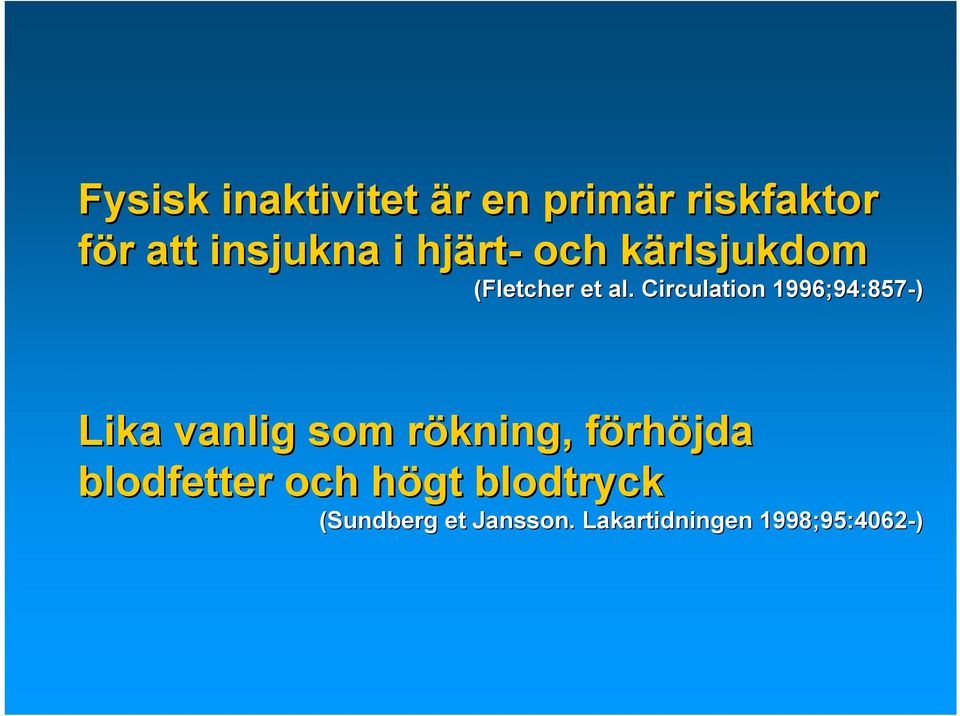 Circulation 1996;94:857-) Lika vanlig som rökning, r förhf rhöjda