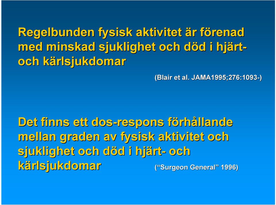 JAMA1995;276:1093-) Det finns ett dos-respons förhållande mellan graden