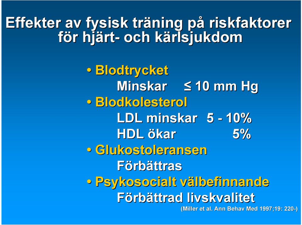 minskar 5-10% HDL ökar 5% Glukostoleransen Förbättras Psykosocialt