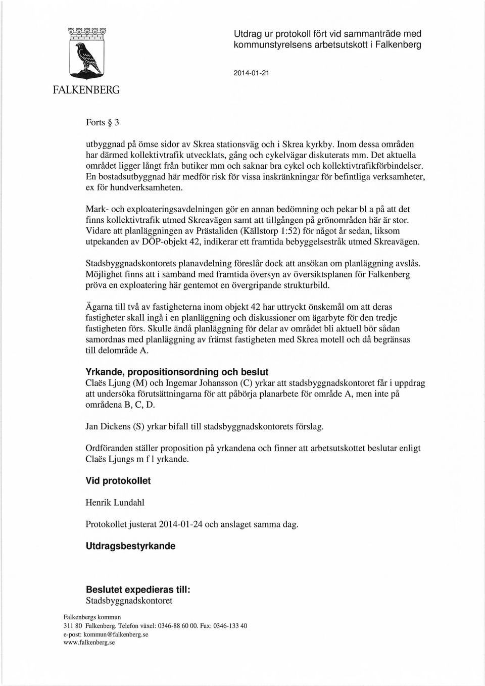 En bostadsutbyggnad här medför risk för vissa inskränkningar för befintliga verksamheter, ex för hundverksamheten.