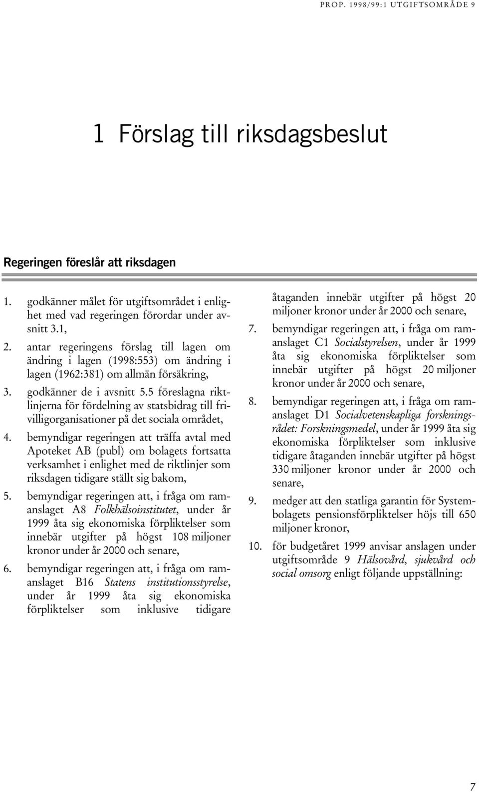 5 föreslagna riktlinjerna för fördelning av statsbidrag till frivilligorganisationer på det sociala området, 4.