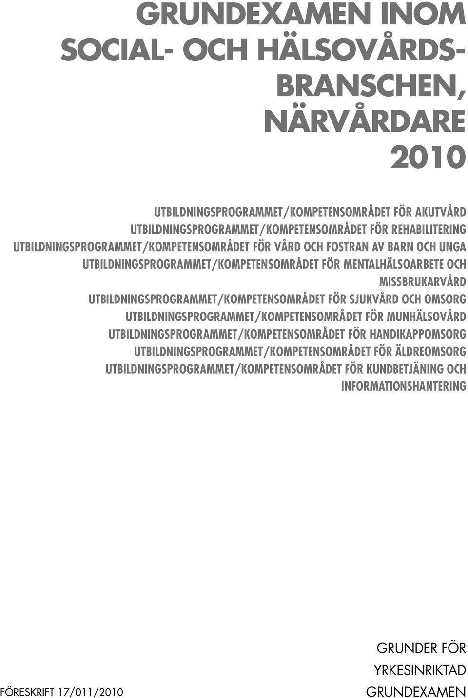 UTBILDNINGSPROGRAMMET/KOMPETENSOMRÅDET FÖR SJUKVÅRD OCH OMSORG UTBILDNINGSPROGRAMMET/KOMPETENSOMRÅDET FÖR MUNHÄLSOVÅRD UTBILDNINGSPROGRAMMET/KOMPETENSOMRÅDET FÖR HANDIKAPPOMSORG