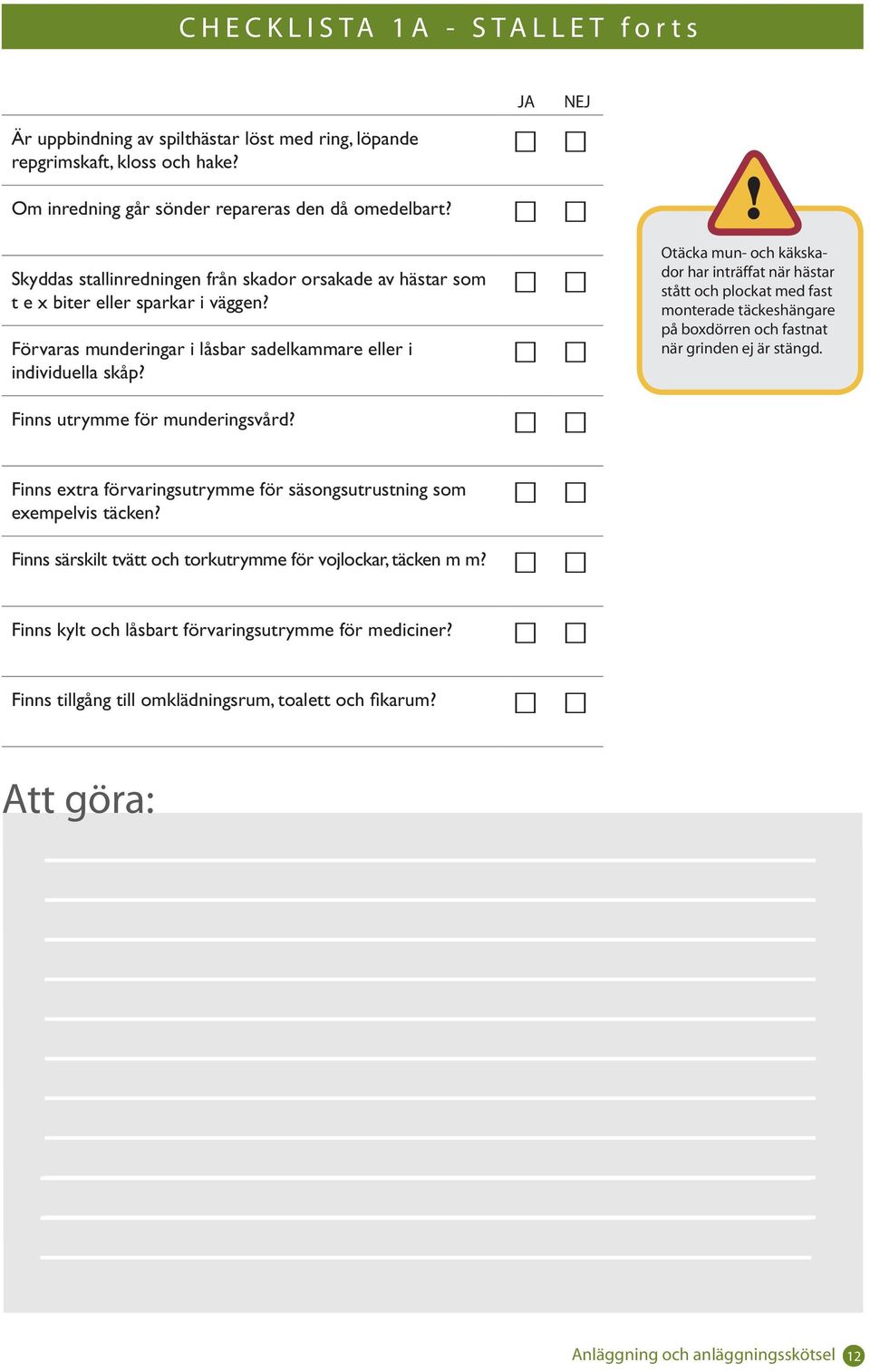 Otäcka mun- och käkskador har inträffat när hästar stått och plockat med fast monterade täckeshängare på boxdörren och fastnat när grinden ej är stängd. Finns utrymme för munderingsvård?