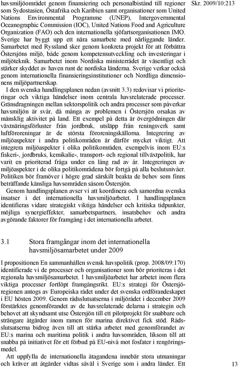 Sverige har byggt upp ett nära samarbete med närliggande länder.