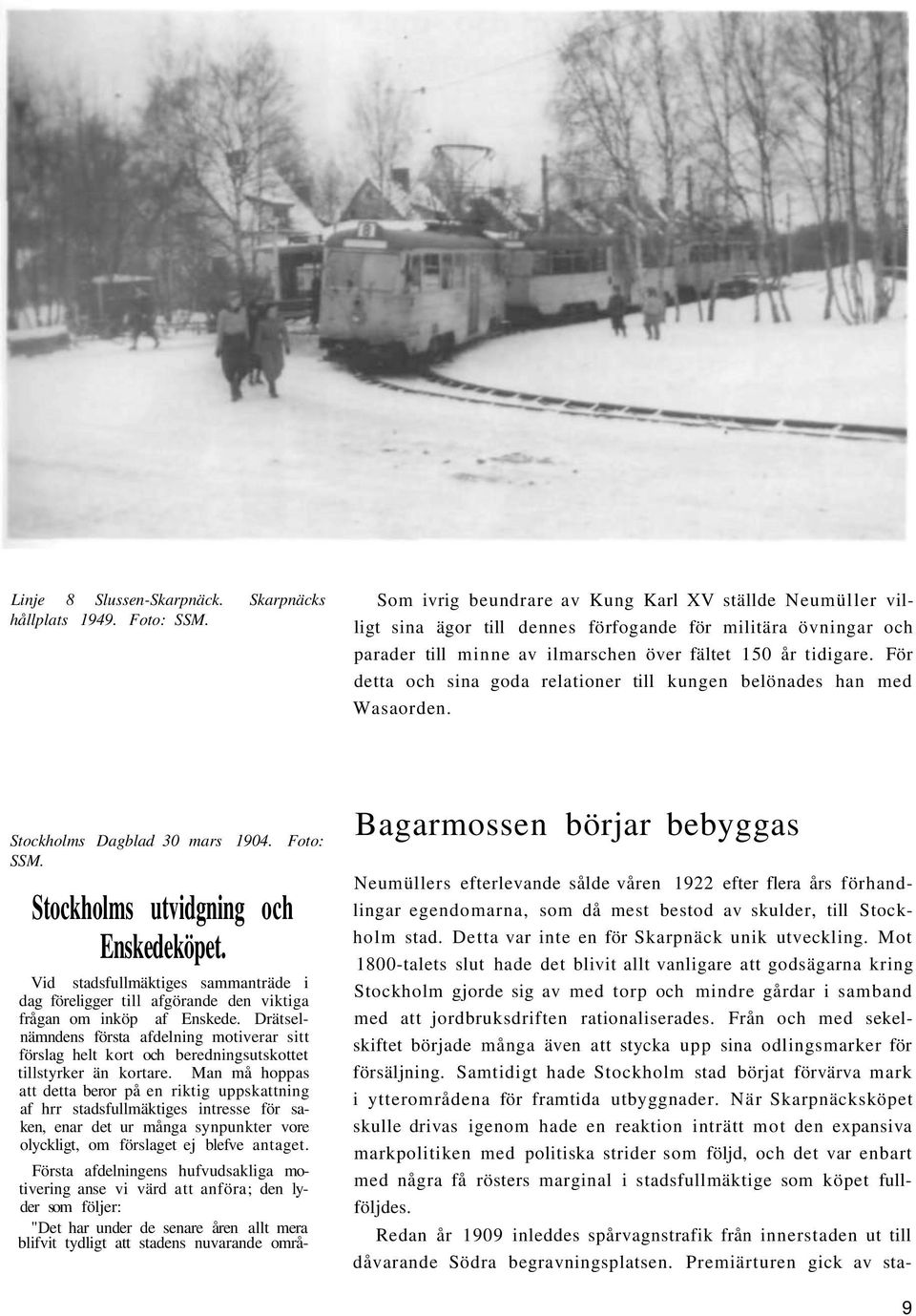 För detta och sina goda relationer till kungen belönades han med Wasaorden. Stockholms Dagblad 30 mars 1904. Foto: SSM. Stockholms utvidgning och Enskedeköpet.