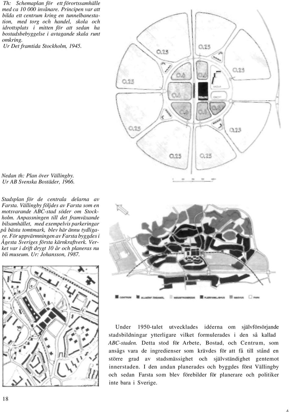 Ur Det framtida Stockholm, 1945. Nedan th: Plan över Vällingby. Ur AB Svenska Bostäder, 1966. Stadsplan för de centrala delarna av Farsta.