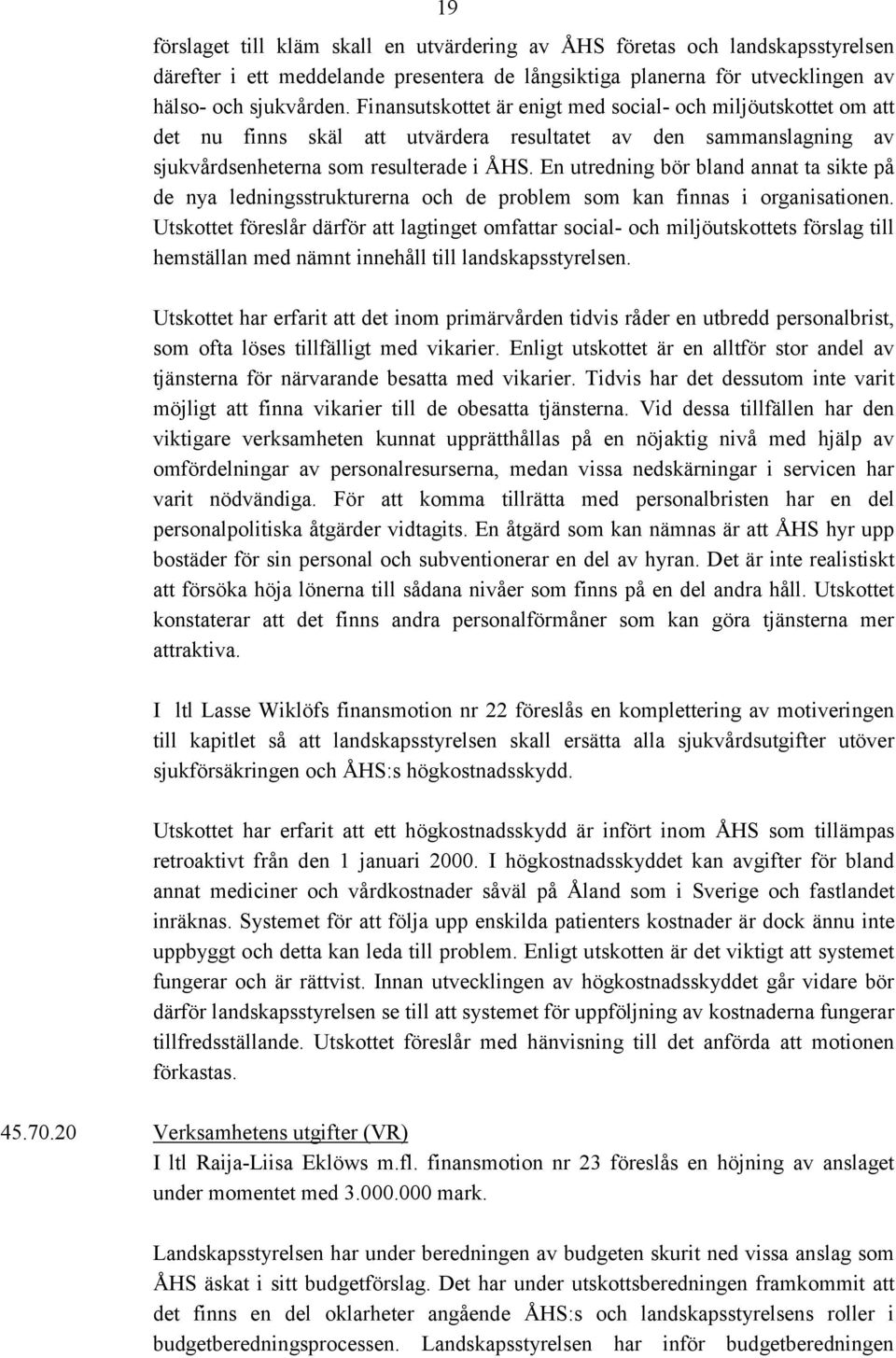 En utredning bör bland annat ta sikte på de nya ledningsstrukturerna och de problem som kan finnas i organisationen.