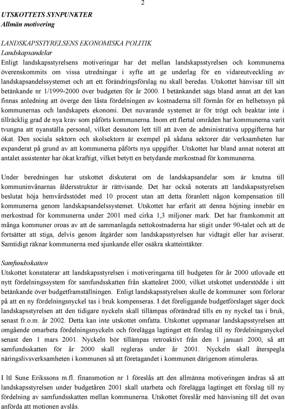 Utskottet hänvisar till sitt betänkande nr 1/1999-2000 över budgeten för år 2000.