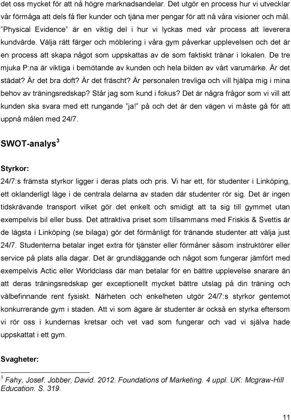 Välja rätt färger och möblering i våra gym påverkar upplevelsen och det är en process att skapa något som uppskattas av de som faktiskt tränar i lokalen.