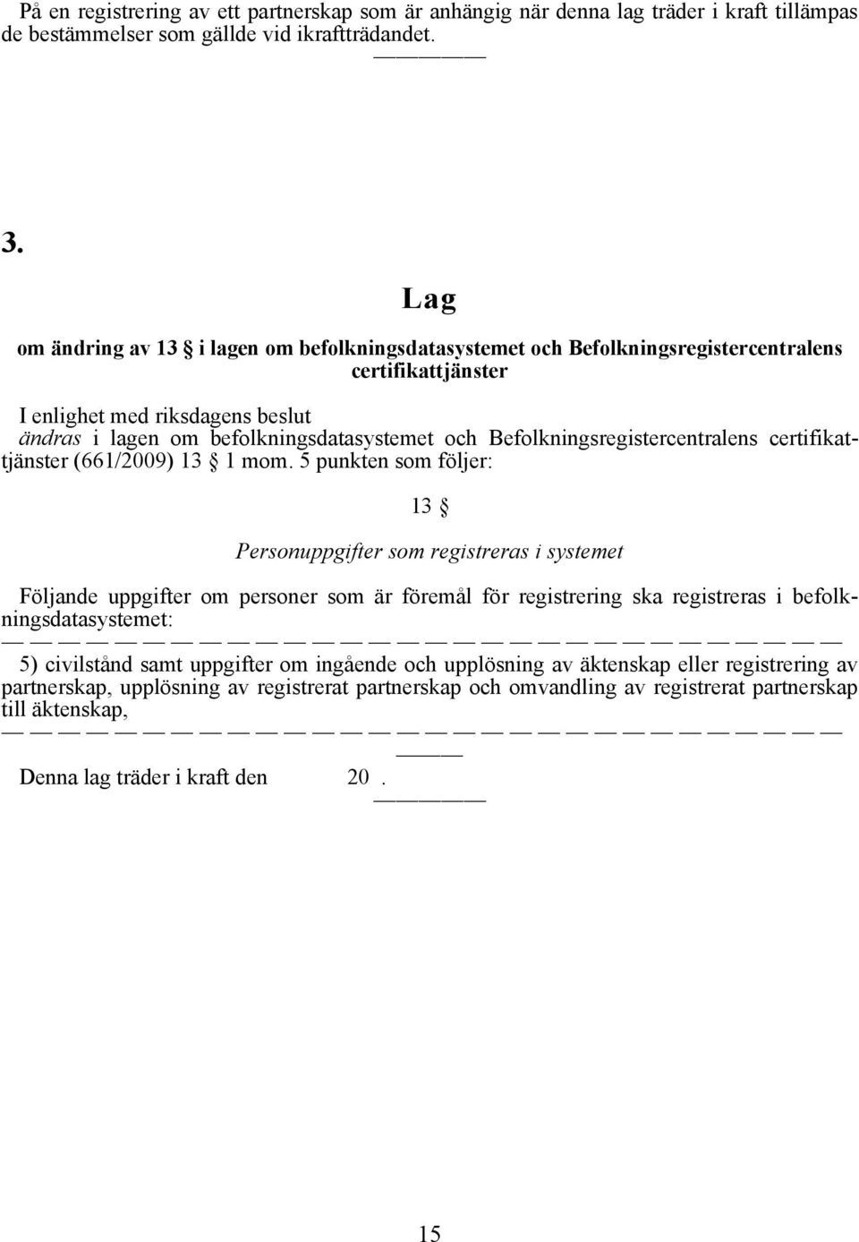 Befolkningsregistercentralens certifikattjänster (661/2009) 13 1 mom.