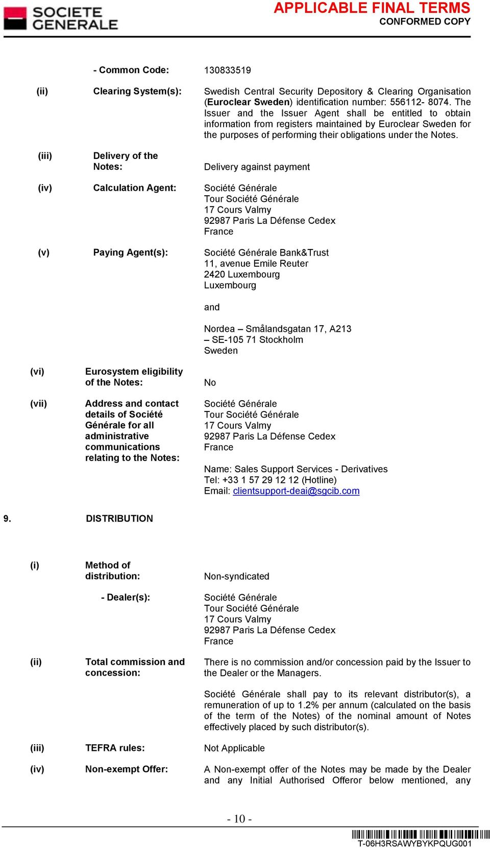 (iii) Delivery of the Notes: Delivery against payment (iv) Calculation Agent: Société Générale Tour Société Générale 17 Cours Valmy 92987 Paris La Défense Cedex France (v) Paying Agent(s): Société