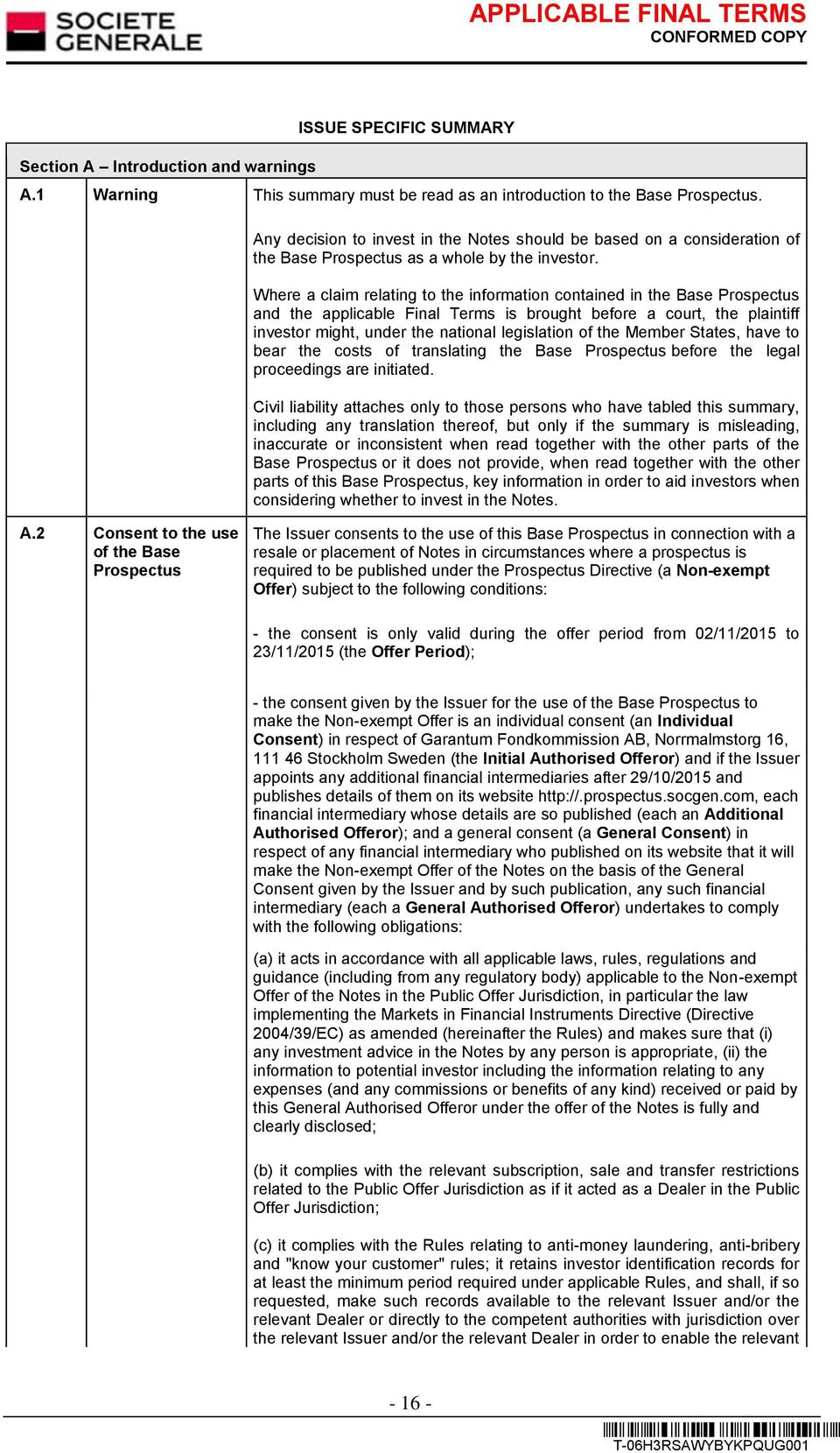 Where a claim relating to the information contained in the Base Prospectus and the applicable Final Terms is brought before a court, the plaintiff investor might, under the national legislation of