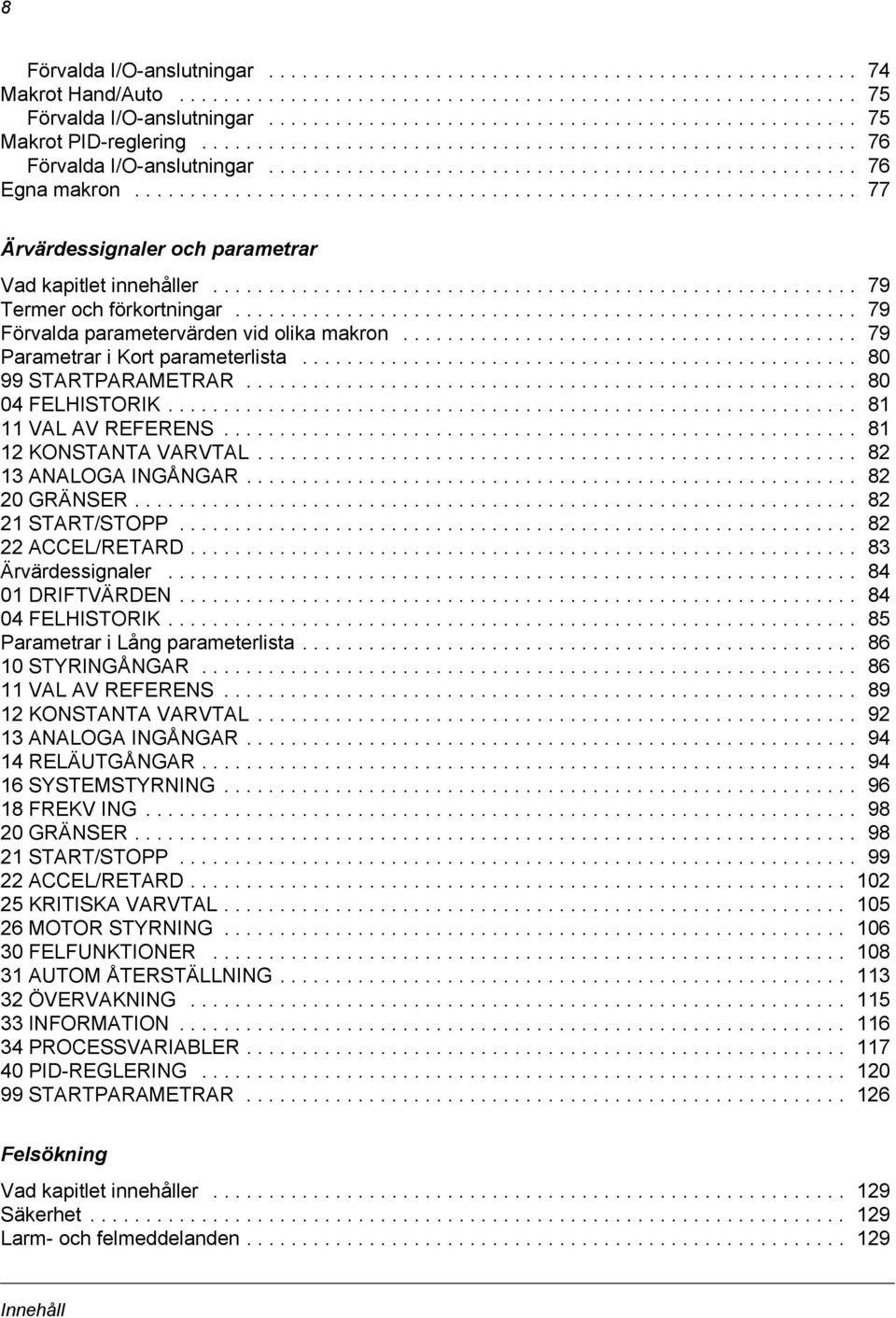 ................................................................ 77 Ärvärdessignaler och parametrar Vad kapitlet innehåller.......................................................... 79 Termer och förkortningar.