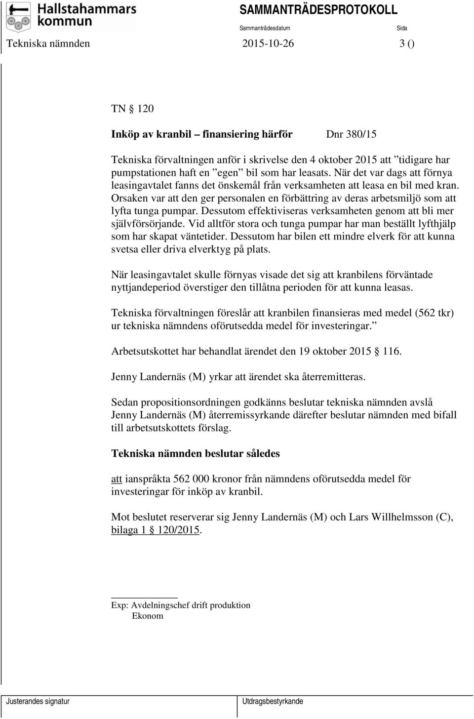 Orsaken var att den ger personalen en förbättring av deras arbetsmiljö som att lyfta tunga pumpar. Dessutom effektiviseras verksamheten genom att bli mer självförsörjande.